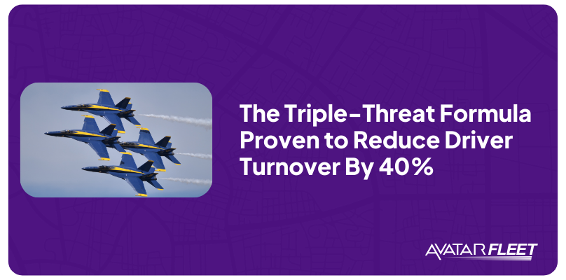 The Triple-Threat Formula Proven to Reduce Driver Turnover By 40%